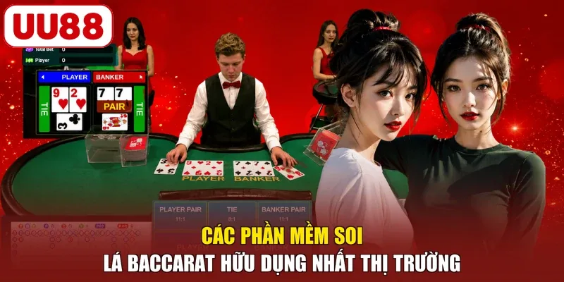 Các phần mềm soi lá Baccarat hữu dụng nhất thị trường