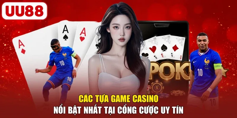 Các tựa game casino nổi bật nhất tại cổng cược uy tín