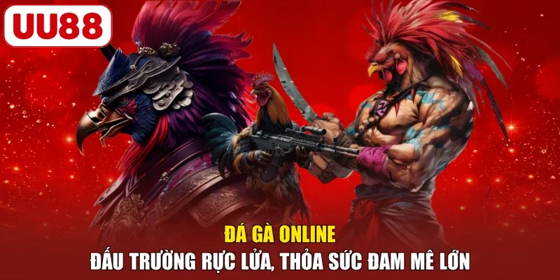 Đá Gà Online - Đấu Trường Rực Lửa, Thỏa Sức Đam Mê Lớn