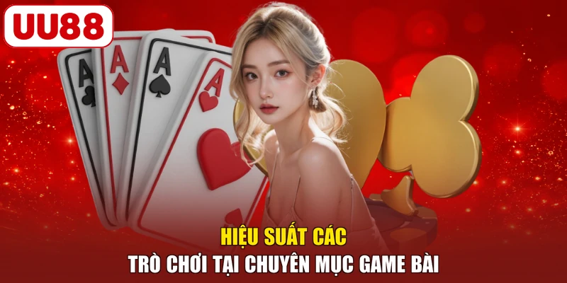 Hiệu suất các trò chơi tại chuyên mục game bài