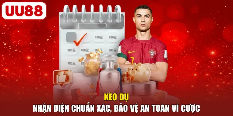 Kèo Dụ - Nhận Diện Chuẩn Xác, Bảo Vệ An Toàn Ví Cược
