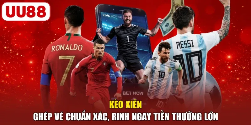 Kèo Xiên - Ghép Vé Chuẩn Xác, Rinh Ngay Tiền Thưởng Lớn