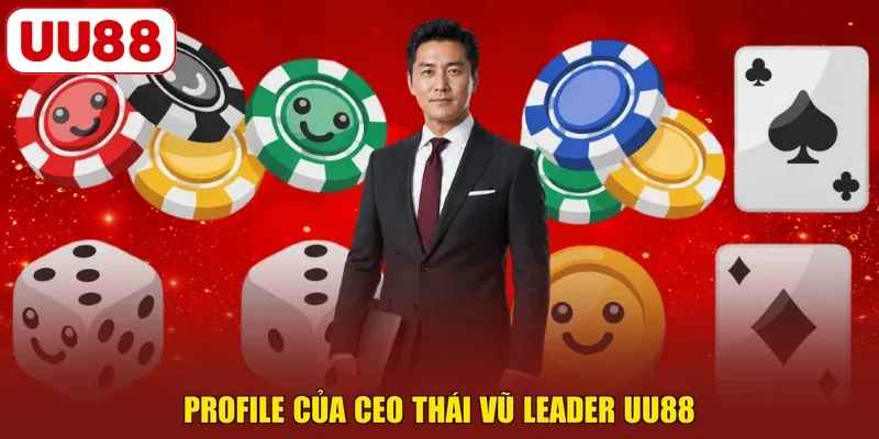 Profile của CEO Thái Vũ leader UU88