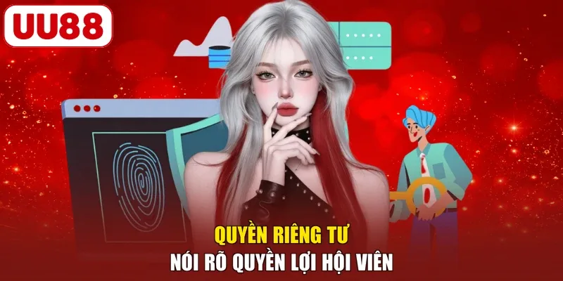 Quyền riêng tư nói rõ quyền lợi hội viên