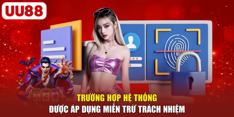 Trường hợp hệ thống được áp dụng miễn trừ trách nhiệm